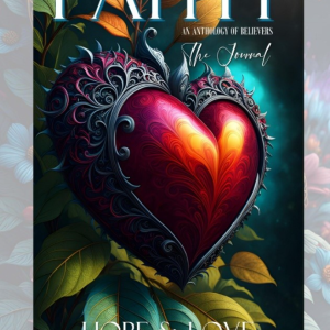 FAITH HOPE & LOVE - Words to Inspire You: An Anthology of Believers – The Journal